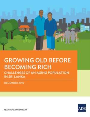 Growing Old Before Becoming Rich de Asian Development Bank