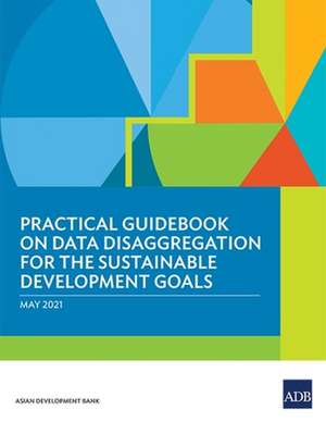 Practical Guidebook on Data Disaggregation for the Sustainable Development Goals de Asian Development Bank