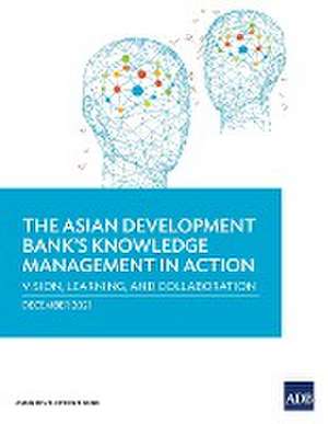 The Asian Development Bank's Knowledge Management in Action de Asian Development Bank