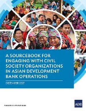 A Sourcebook for Engaging with Civil Society Organizations in Asian Development Bank Operations de Asian Development Bank