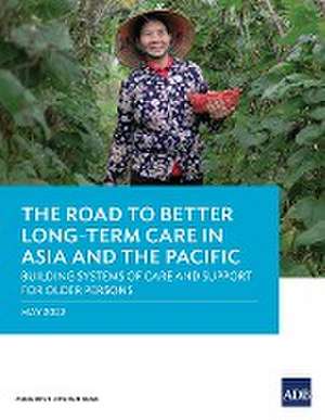 The Road to Better Long-Term Care in Asia and the Pacific de Asian Development Bank