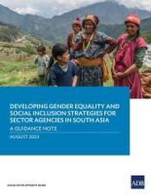 Developing Gender Equality and Social Inclusion Strategies for Sector Agencies in South Asia: A Guidance Note de Asian Development Bank