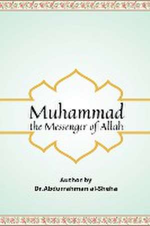 Muhammad The Messenger of God de Abdurrahman Al-Sheha