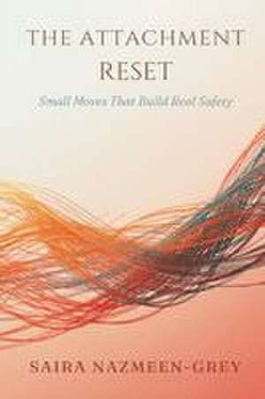 The Attachment Reset de Saira Nazmeen-Grey