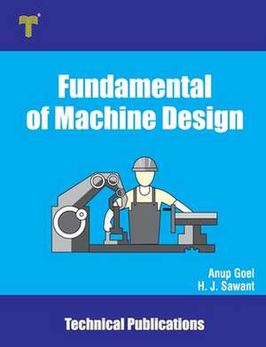 Fundamental of Machine Design: Basics, Importance and Applications de Anup Goel