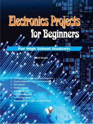 Shukla Nikhil: Electronics Projects for Beginners