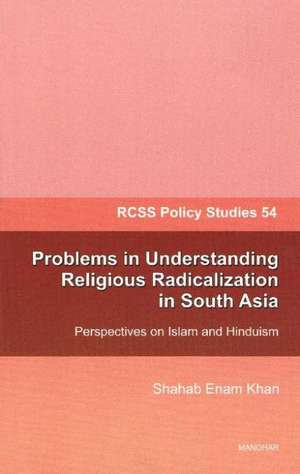 Problems in Understanding Religious Radicalization in South Asia: Perspectives on Islam & Hinduism de Shahab Enam Khan