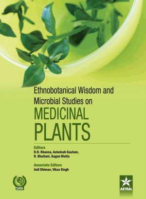 Ethnobotanical Wisdom and Microbial Studies on Medicinal Plants de D. R. & Gautam Ashutosh & Bhuti Khanna