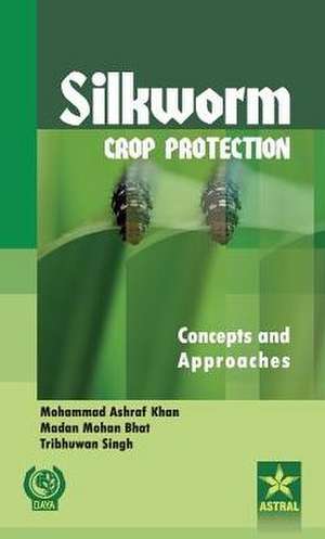 Silkworm Crop Protection de Mohammad Ashraf & Bhat Madan Moha Khan