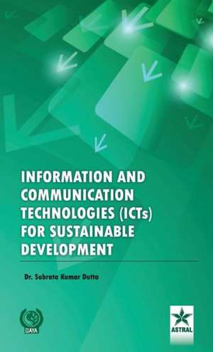 Information and Communication Technologies (Icts) for Sustainable Development: Foundation for Sustainable Development in the Hindu Kush Himalayan de Subrata Kr. Dutta