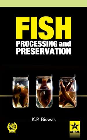 Fish Processing and Preservation de K. P. Biswas