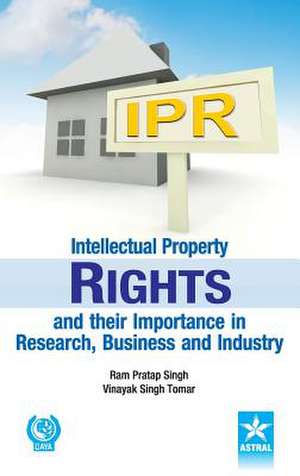 Intellectual Property Rights and Their Importance in Research, Business and Industry: Viral, Rickettsial and Prion Diseases de Ram Pratap & Tomar Vinayak Sin Singh