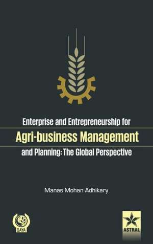 Enterprise and Entrepreneurship for Agri-Business Management and Planning de Prof. Manas Mohan Adhikary