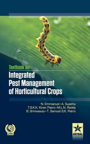 Textbook on Integrated Pest Management of Horticultural Crops de Ts Emmanuel, N. &. Sujatha A. &. Pratro