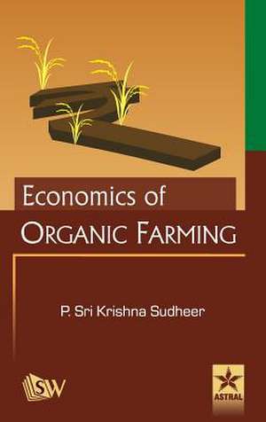 Economics of Organic Farming de P. Sri Krishna Sudheer