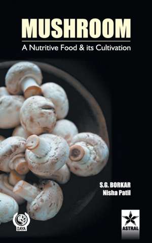 Mushroom: A Nutritive Food & its Cultivation de &. S. G. Patil Nisha Borkar