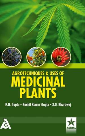 Agrotechniques & Uses of Medicinal Plants de R. D. Gupta