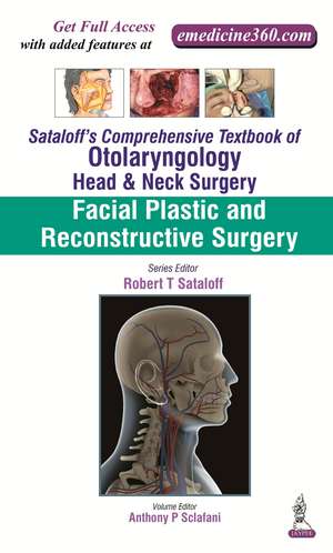 Sataloff's Comprehensive Textbook of Otolaryngology: Head & Neck Surgery: Facial Plastic and Reconstructive Surgery de Robert T Sataloff