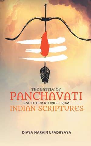 The Battle of Panchavati and Other Short Stories from Indian Scriptures de Divya Narain Upadhyaya