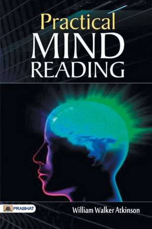 Practical Mind-Reading de William Atkinson Walker