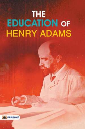 The Education of Henry Adams de Henry Adams