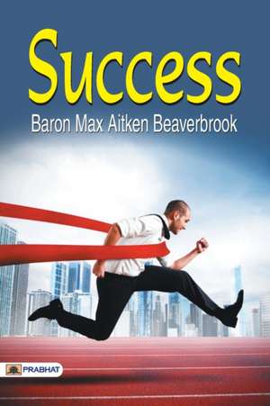 Success de Baron Max Aitken Beaverbrook