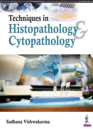 Techniques in Histopathology & Cytopathology de Sadhana Vishwakarma