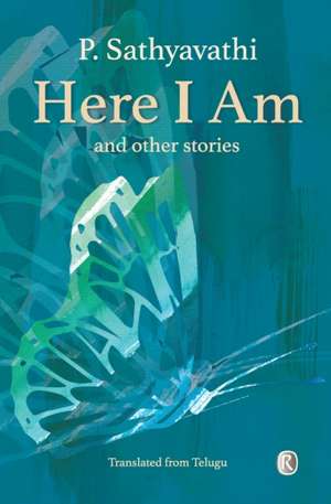 Here I Am and Other Stories: Short Stories de P. Sathyavathi