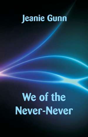 We of the Never-Never de Jeanie Gunn