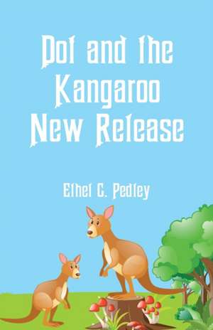 Dot and the Kangaroo New Release de Ethel C. Pedley