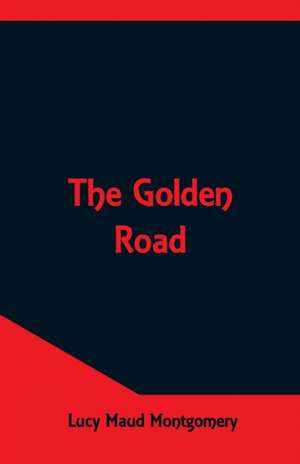 The Golden Road de Lucy Maud Montgomery