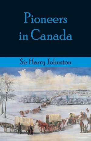 Pioneers in Canada de Harry Johnston