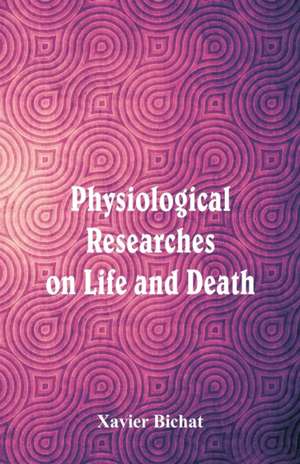 Physiological Researches on Life and Death de Xavier Bichat