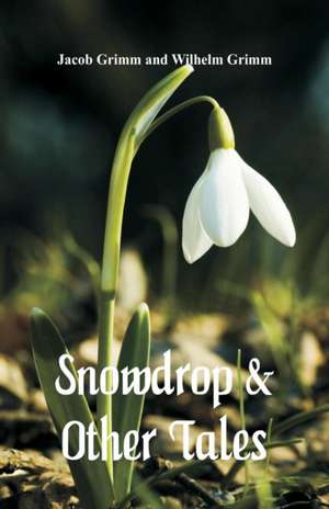 Snowdrop & Other Tales de Jacob Grimm