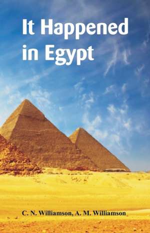 It Happened in Egypt de C. N. Williamson