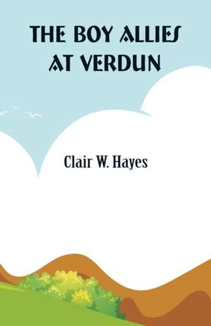 The Boy Allies At Verdun de Clair W. Hayes