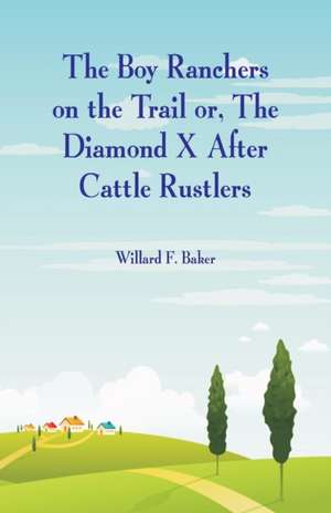 The Boy Ranchers on the Trail de Willard F. Baker