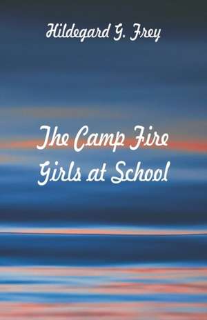 The Camp Fire Girls at School de Hildegard G. Frey