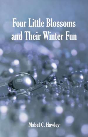 Four Little Blossoms and Their Winter Fun de Mabel C. Hawley