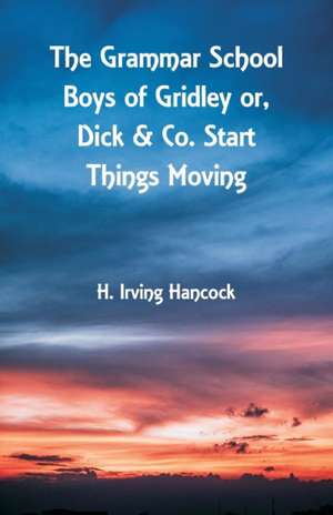 The Grammar School Boys of Gridley de H. Irving Hancock