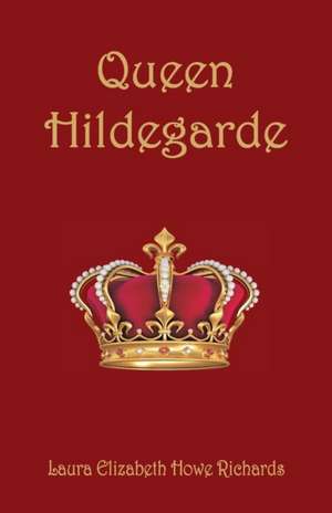 Queen Hildegarde de Laura Elizabeth Howe Richards