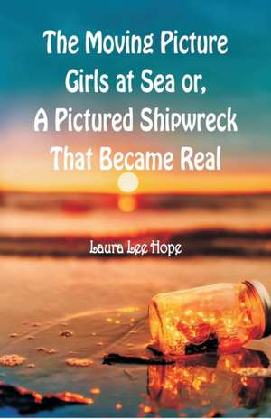 The Moving Picture Girls at Sea de Laura Lee Hope