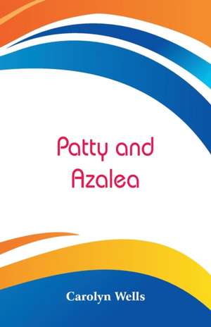 Patty and Azalea de Carolyn Wells