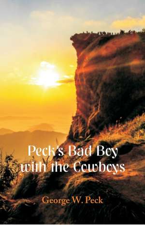 Peck's Bad Boy With the Cowboys de George W. Peck