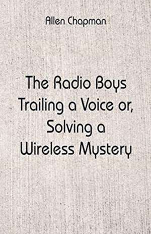 The Radio Boys Trailing a Voice de Allen Chapman