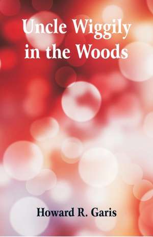 Uncle Wiggily in the Woods de Howard R. Garis