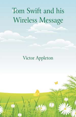 Tom Swift and his Wireless Message de Victor Appleton