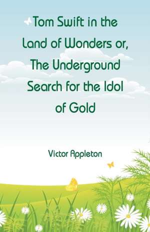 Tom Swift in the Land of Wonders de Victor Appleton