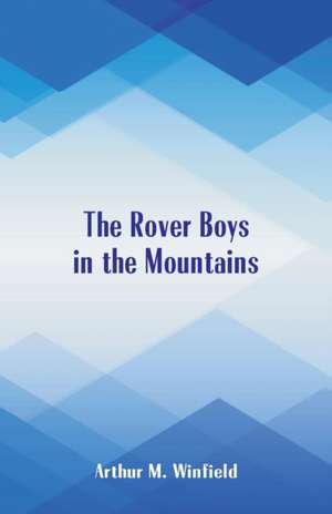 The Rover Boys In The Mountains de Arthur M. Winfield