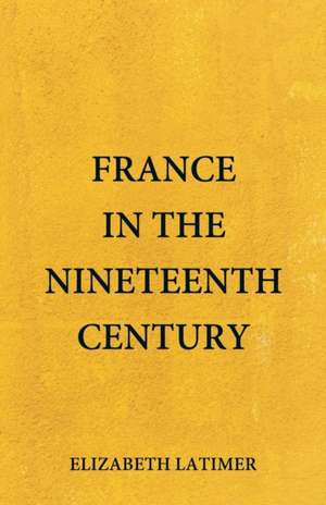 France in the Nineteenth Century de Elizabeth Latimer